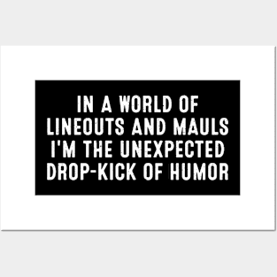 In a world of lineouts and mauls, I'm the unexpected drop-kick of humor Posters and Art